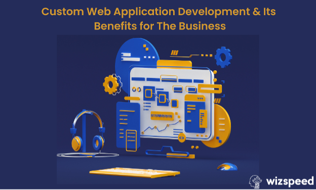 Read more about the article Custom Web Application Development and its Benefits for Business